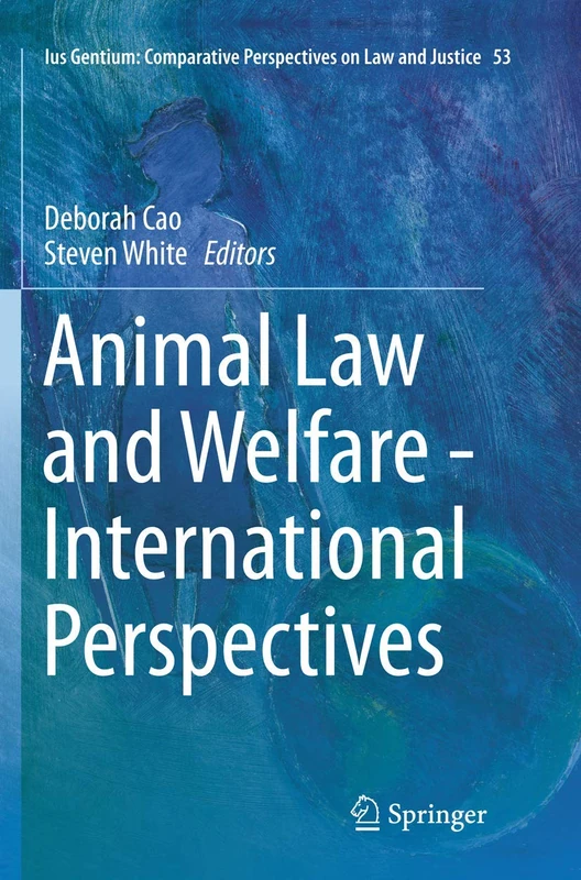 Animal Law and Welfare - International Perspectives: 53 (Ius Gentium: Comparative Perspectives on Law and Justice, 53)