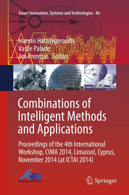 Combinations of Intelligent Methods and Applications: Proceedings of the 4th International Workshop, CIMA 2014, Limassol, Cyprus, November 2014 (at ... Innovation, Systems and Technologies, 46)
