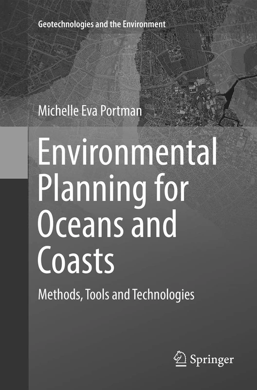Environmental Planning for Oceans and Coasts: Methods, Tools, and Technologies: 15 (Geotechnologies and the Environment, 15)