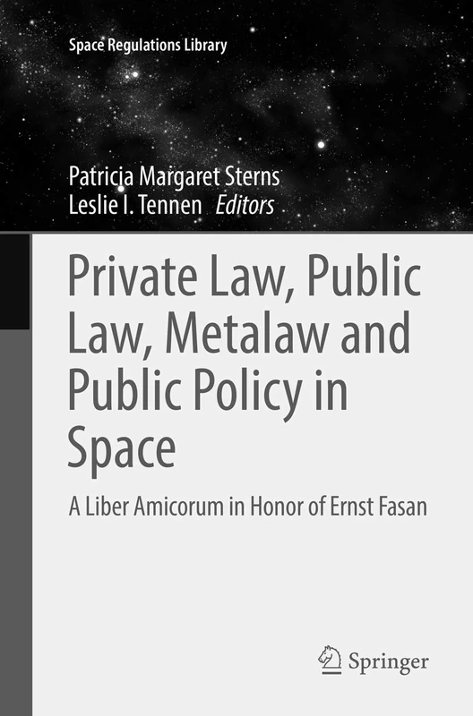 Private Law, Public Law, Metalaw and Public Policy in Space: A Liber Amicorum in Honor of Ernst Fasan: 8 (Space Regulations Library, 8) - Image 1