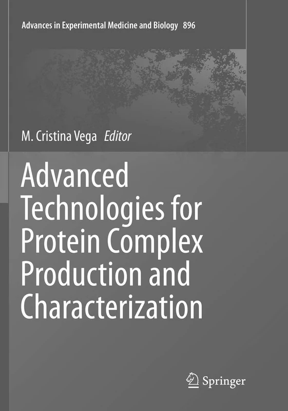 Advanced Technologies for Protein Complex Production and Characterization: 896 (Advances in Experimental Medicine and Biology, 896)