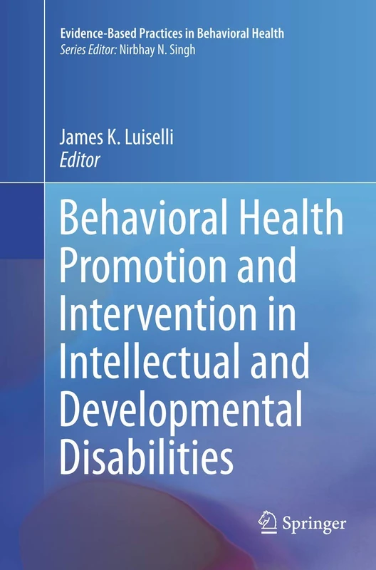 Behavioral Health Promotion and Intervention in Intellectual and Developmental Disabilities: 0 (Evidence-Based Practices in Behavioral Health)