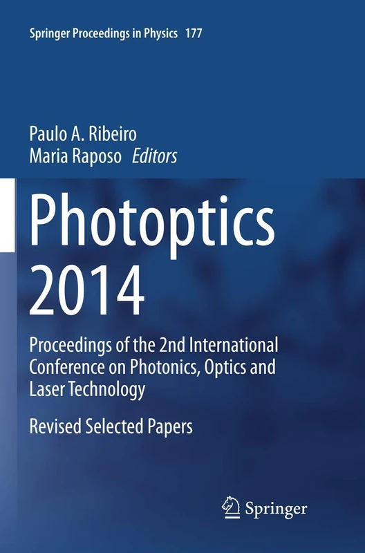 Photoptics 2014: Proceedings of the 2nd International Conference on Photonics, Optics and Laser Technology Revised Selected Papers: 177 (Springer Proceedings in Physics, 177)