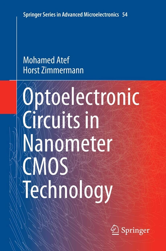 Optoelectronic Circuits in Nanometer CMOS Technology: 54 (Springer Series in Advanced Microelectronics, 54)
