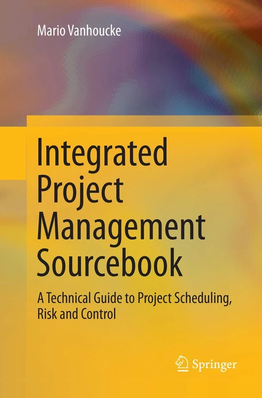 Integrated Project Management Sourcebook: A Technical Guide to Project Scheduling, Risk and Control