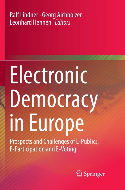 Electronic Democracy in Europe: Prospects and Challenges of E-Publics, E-Participation and E-Voting