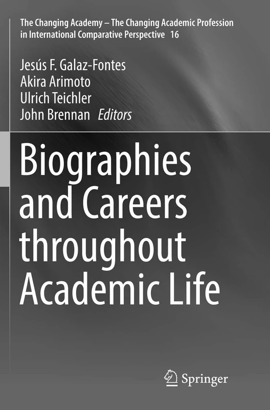 Biographies and Careers throughout Academic Life: 16 (The Changing Academy – The Changing Academic Profession in International Comparative Perspective, 16)