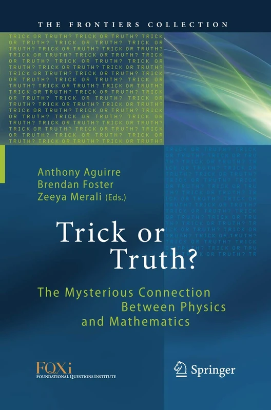 Trick or Truth?: The Mysterious Connection Between Physics and Mathematics (The Frontiers Collection)