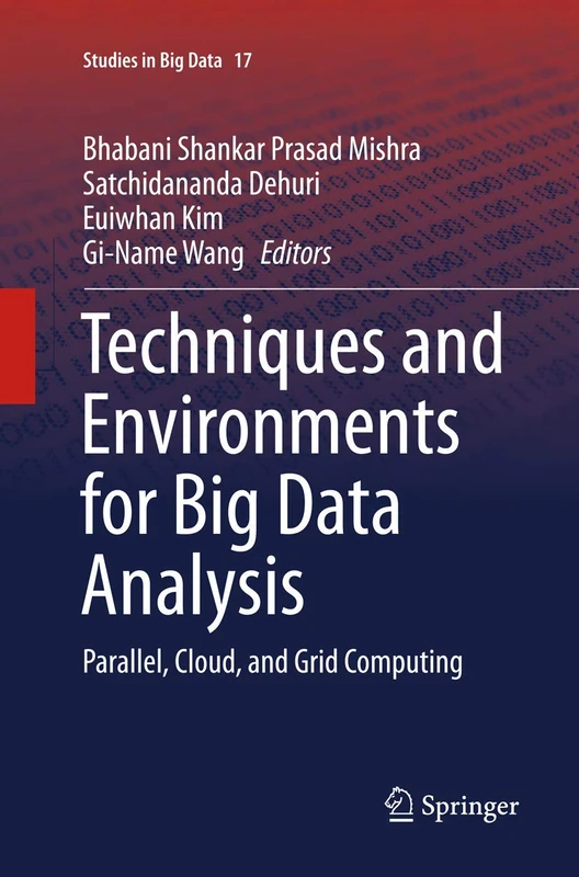 Techniques and Environments for Big Data Analysis: Parallel, Cloud, and Grid Computing: 17 (Studies in Big Data, 17)