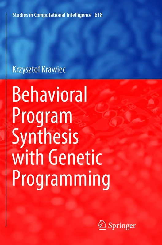 Behavioral Program Synthesis with Genetic Programming: 618 (Studies in Computational Intelligence, 618)