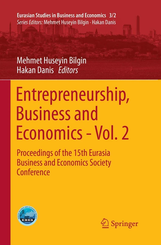 Entrepreneurship, Business and Economics - Vol. 2: Proceedings of the 15th Eurasia Business and Economics Society Conference: 3/2 (Eurasian Studies in Business and Economics)