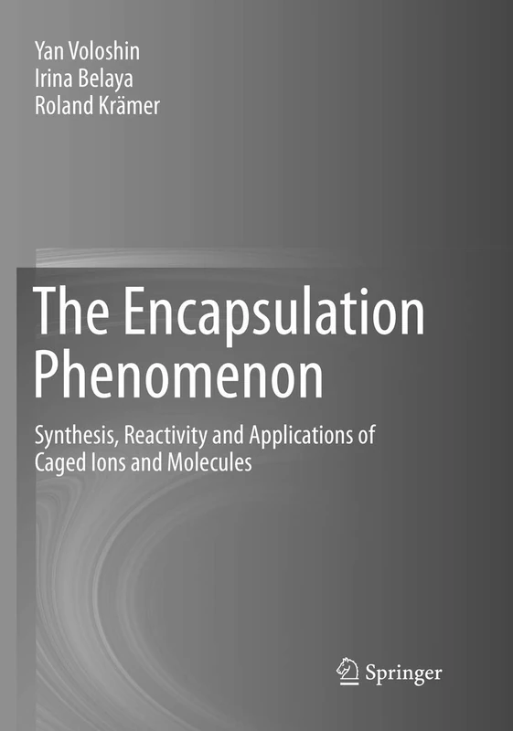 The Encapsulation Phenomenon: Synthesis, Reactivity and Applications of Caged Ions and Molecules