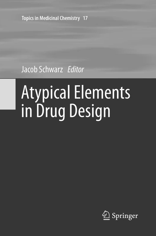 Atypical Elements in Drug Design: 17 (Topics in Medicinal Chemistry, 17)