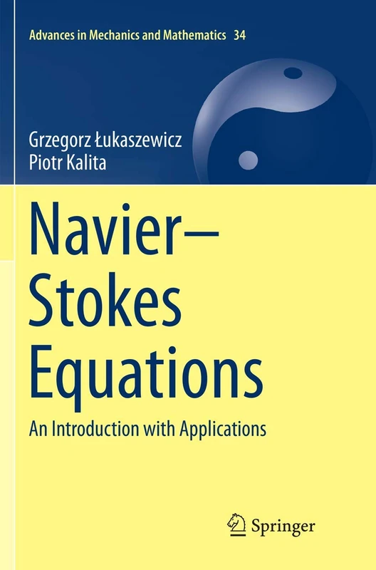 Navier–Stokes Equations: An Introduction with Applications: 34 (Advances in Mechanics and Mathematics, 34)