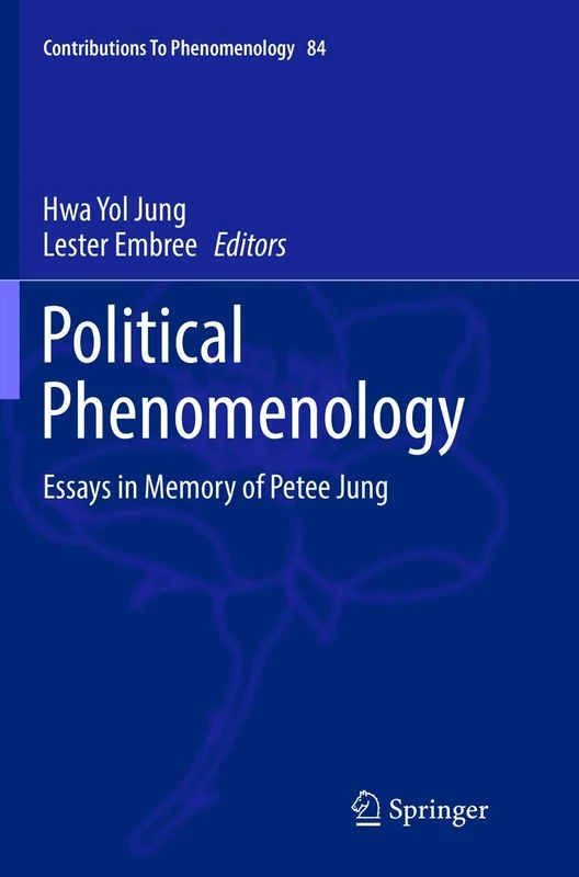 Political Phenomenology: Essays in Memory of Petee Jung: 84 (Contributions to Phenomenology, 84)