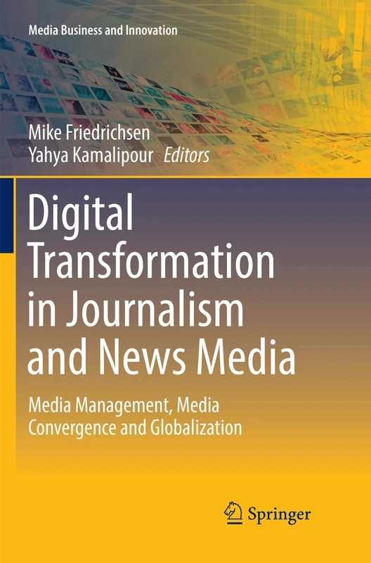 Digital Transformation in Journalism and News Media: Media Management, Media Convergence and Globalization (Media Business and Innovation)