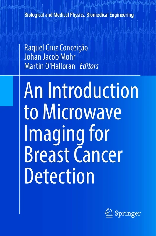 An Introduction to Microwave Imaging for Breast Cancer Detection (Biological and Medical Physics, Biomedical Engineering)