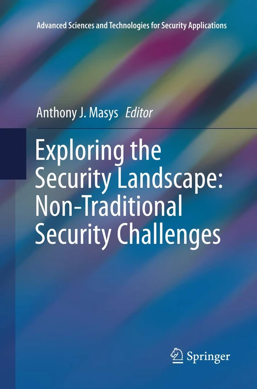 Exploring the Security Landscape: Non-Traditional Security Challenges (Advanced Sciences and Technologies for Security Applications)