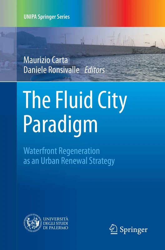 The Fluid City Paradigm: Waterfront Regeneration as an Urban Renewal Strategy (UNIPA Springer Series)