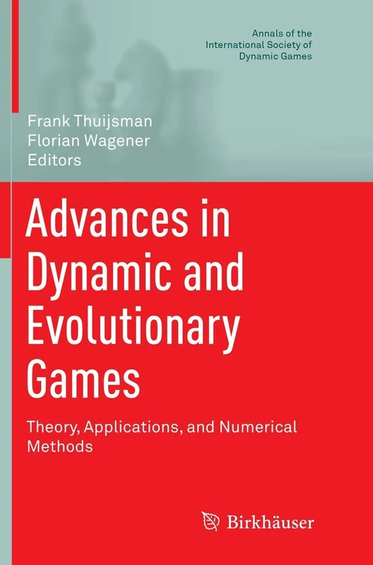 Advances in Dynamic and Evolutionary Games: Theory, Applications, and Numerical Methods: 14 (Annals of the International Society of Dynamic Games, 14)
