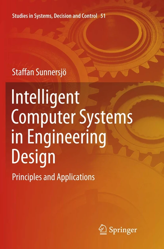 Intelligent Computer Systems in Engineering Design: Principles and Applications: 51 (Studies in Systems, Decision and Control, 51)