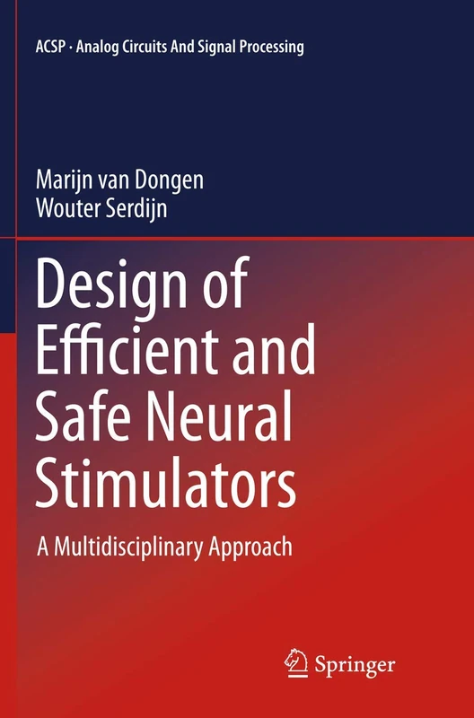 Design of Efficient and Safe Neural Stimulators: A Multidisciplinary Approach (Analog Circuits and Signal Processing)