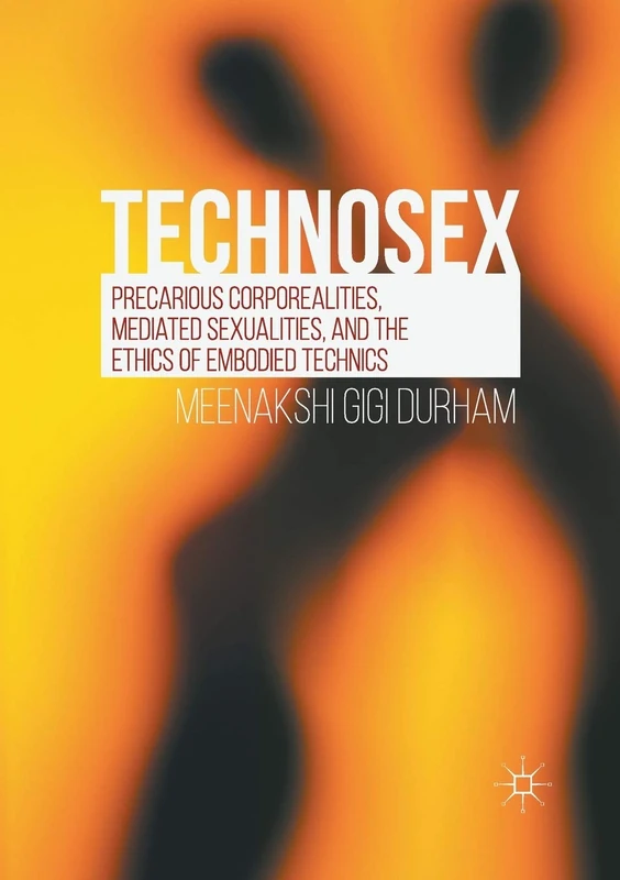 Technosex: Precarious Corporealities, Mediated Sexualities, and the Ethics of Embodied Technics - Image 1