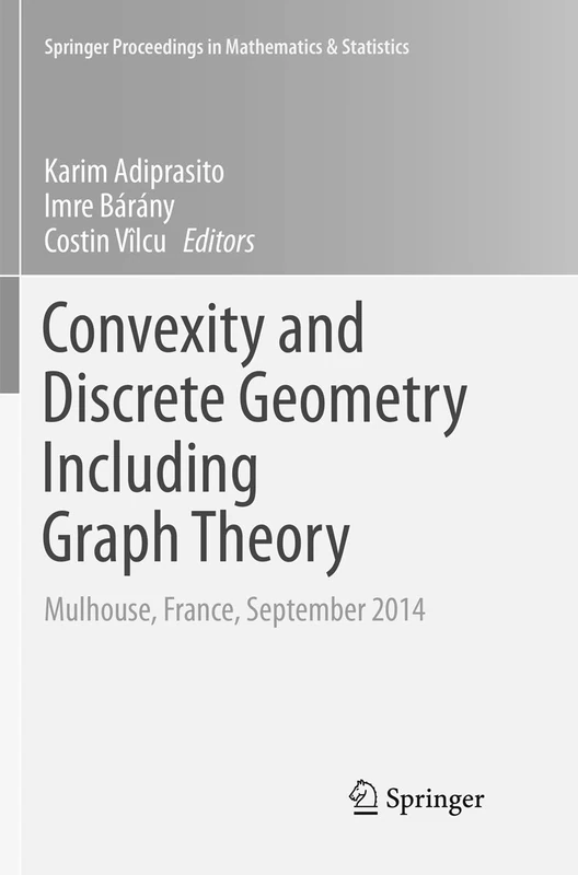 Convexity and Discrete Geometry Including Graph Theory: Mulhouse, France, September 2014: 148 (Springer Proceedings in Mathematics & Statistics)