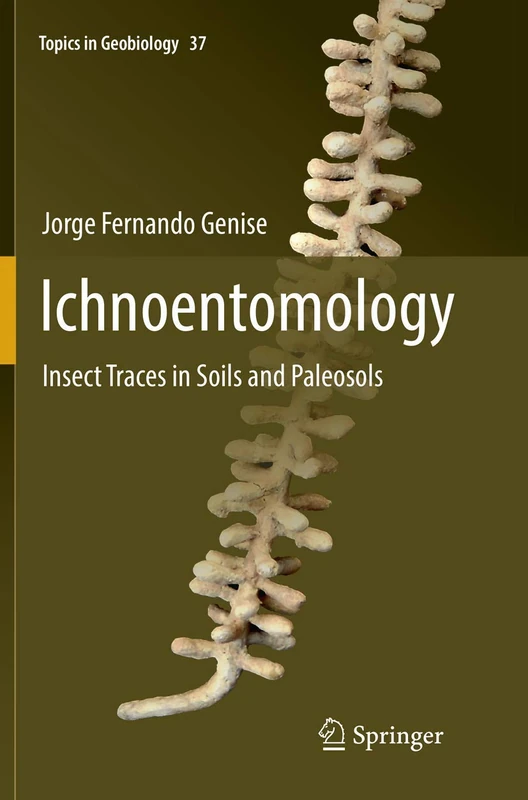Ichnoentomology: Insect Traces in Soils and Paleosols: 37 (Topics in Geobiology, 37)