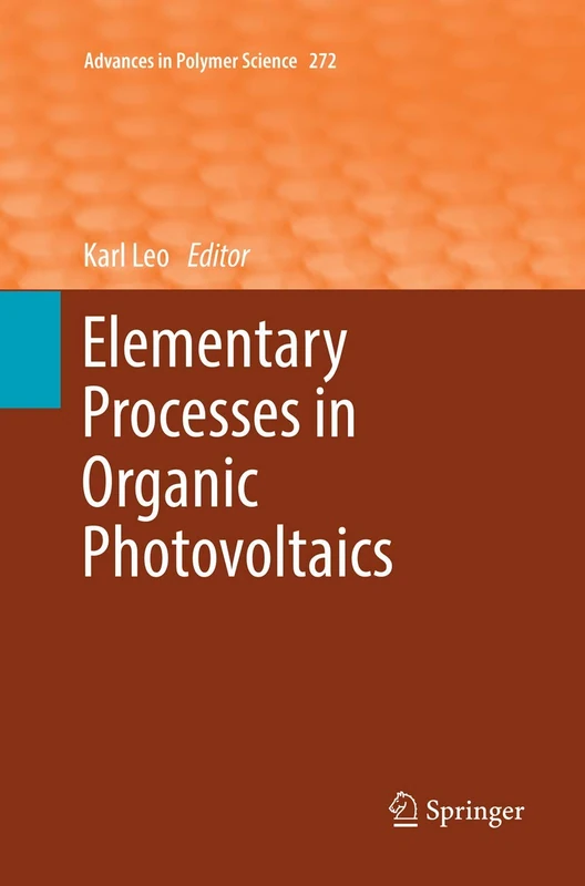 Elementary Processes in Organic Photovoltaics: 272 (Advances in Polymer Science, 272)