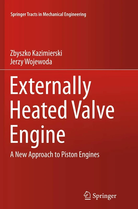 Externally Heated Valve Engine: A New Approach to Piston Engines (Springer Tracts in Mechanical Engineering)