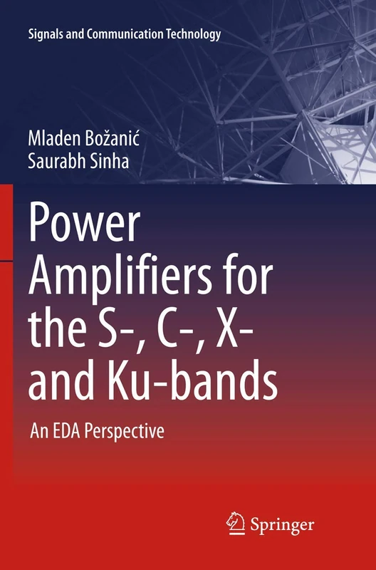 Power Amplifiers for the S-, C-, X- and Ku-bands: An EDA Perspective (Signals and Communication Technology)