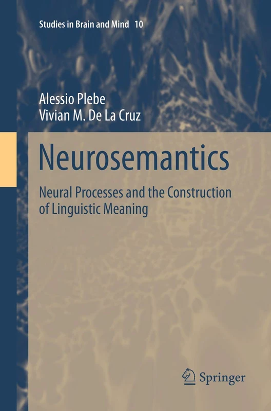 Neurosemantics: Neural Processes and the Construction of Linguistic Meaning: 10 (Studies in Brain and Mind, 10)