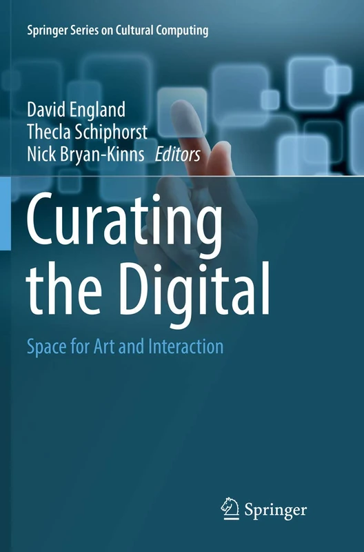 Curating the Digital: Space for Art and Interaction (Springer Series on Cultural Computing)