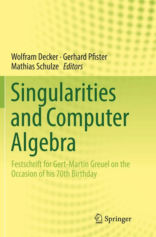 Singularities and Computer Algebra: Festschrift for Gert-Martin Greuel on the Occasion of his 70th Birthday