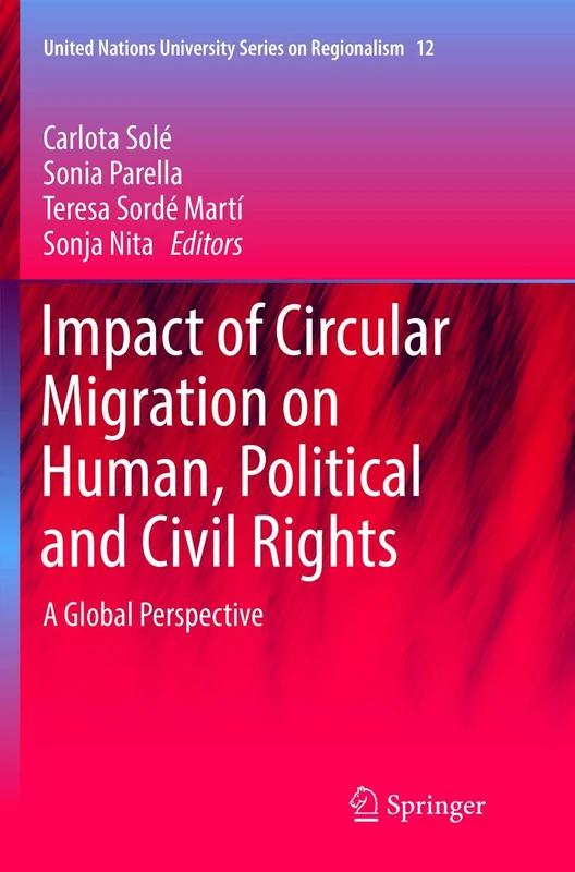 Impact of Circular Migration on Human, Political and Civil Rights: A Global Perspective: 12 (United Nations University Series on Regionalism, 12)