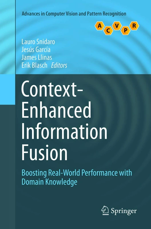 Context-Enhanced Information Fusion: Boosting Real-World Performance with Domain Knowledge: 0 (Advances in Computer Vision and Pattern Recognition)