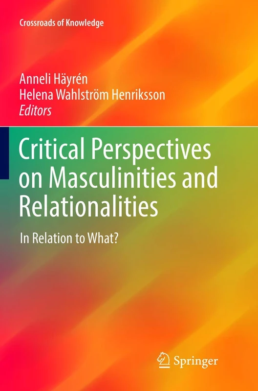 Critical Perspectives on Masculinities and Relationalities: In Relation to What? (Crossroads of Knowledge)