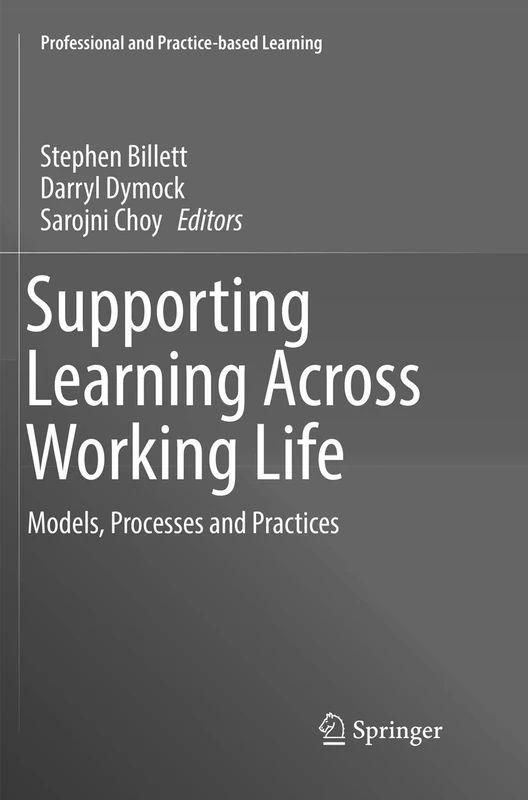 Supporting Learning Across Working Life: Models, Processes and Practices: 16 (Professional and Practice-based Learning, 16)