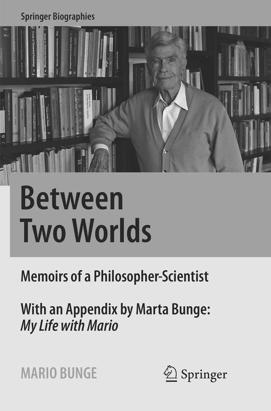 Between Two Worlds: Memoirs of a Philosopher-Scientist (Springer Biographies)