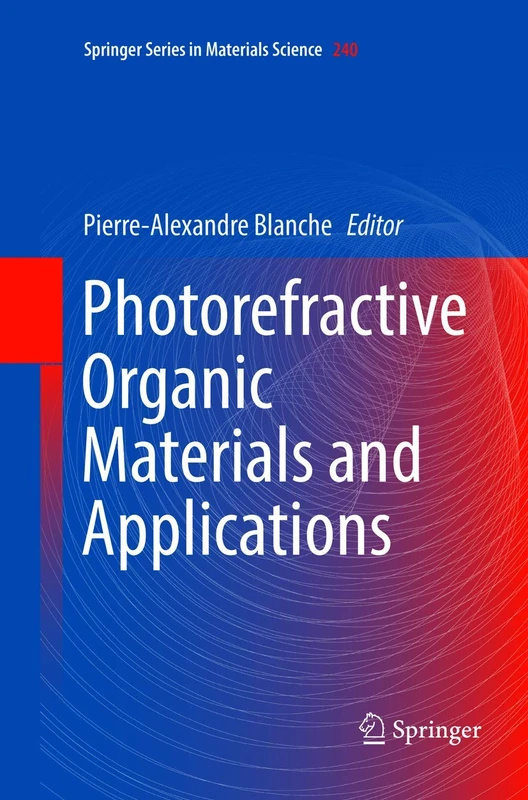 Photorefractive Organic Materials and Applications: 240 (Springer Series in Materials Science, 240)