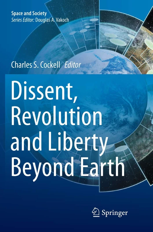 Dissent, Revolution and Liberty Beyond Earth (Space and Society)
