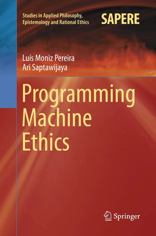 Programming Machine Ethics: 26 (Studies in Applied Philosophy, Epistemology and Rational Ethics, 26)