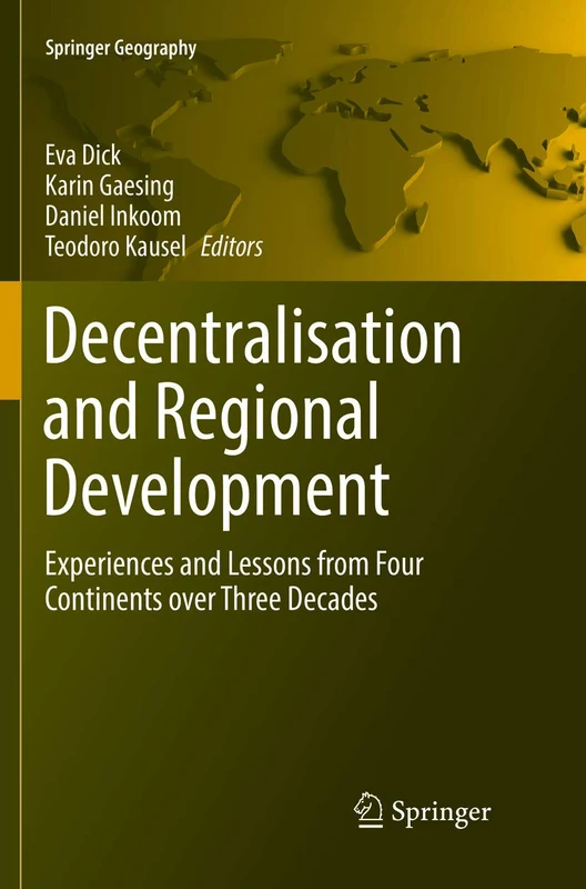 Decentralisation and Regional Development: Experiences and Lessons from Four Continents over Three Decades (Springer Geography)