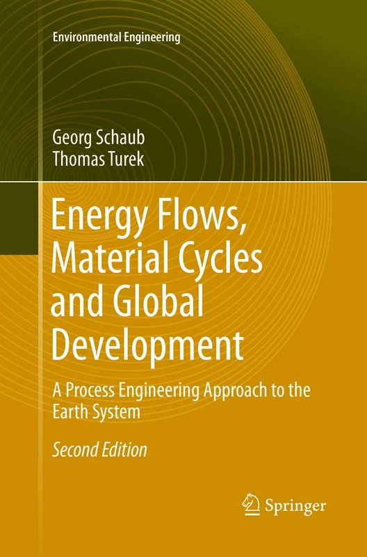 Energy Flows, Material Cycles and Global Development: A Process Engineering Approach to the Earth System (Environmental Science and Engineering)
