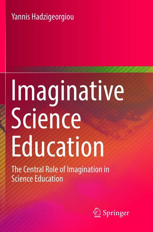 Imaginative Science Education: The Central Role of Imagination in Science Education