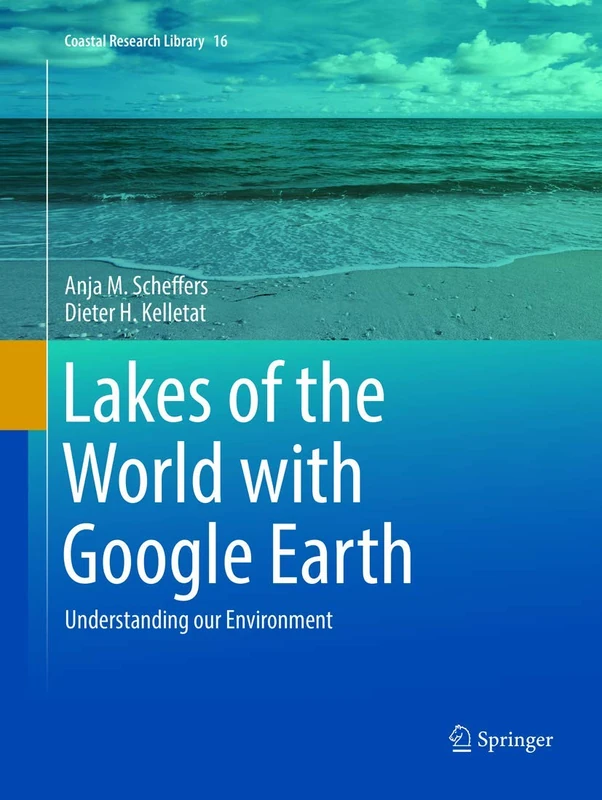 Lakes of the World with Google Earth: Understanding our Environment: 16 (Coastal Research Library, 16)