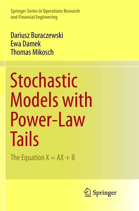 Stochastic Models with Power-Law Tails: The Equation X = AX + B (Springer Series in Operations Research and Financial Engineering)