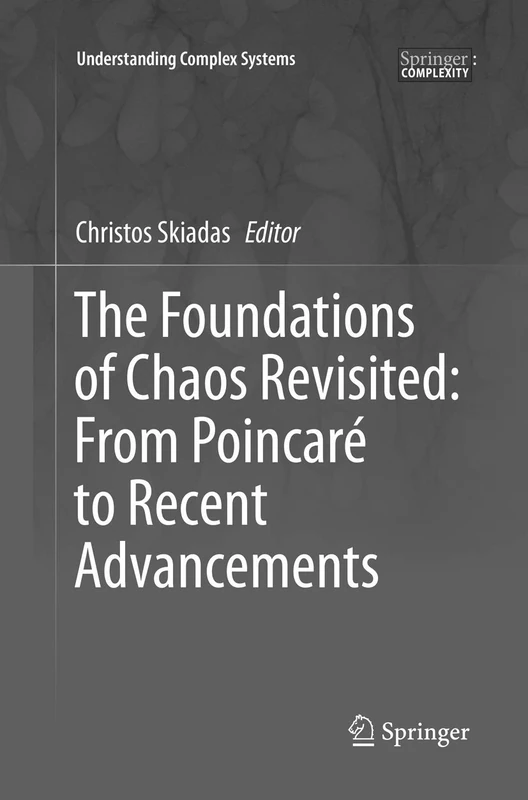 The Foundations of Chaos Revisited: From Poincaré to Recent Advancements (Understanding Complex Systems)