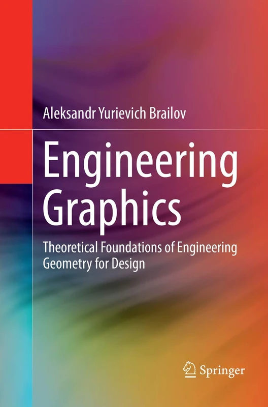Engineering Graphics: Theoretical Foundations of Engineering Geometry for Design